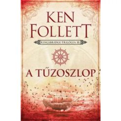 Ken Follett - A tűzoszlop - Kingsbridge-trilógia 3. 