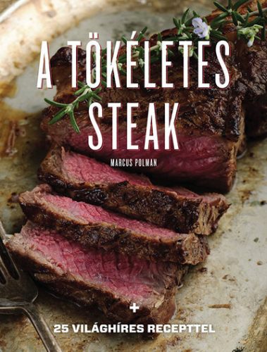 A tökéletes steak - 25 világhíres recepttel - Marcus Polman