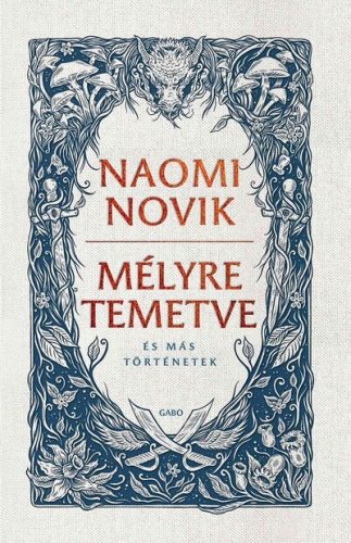 Mélyre temetve - és más történetek - Naomi Novik (kötött áras) 