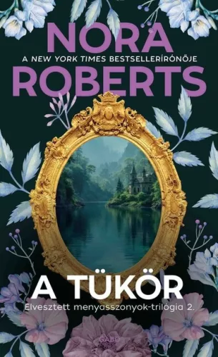 A tükör - Elvesztett menyasszonyok-trilógia 2. - Nora Roberts (már nem kötött áras) 
