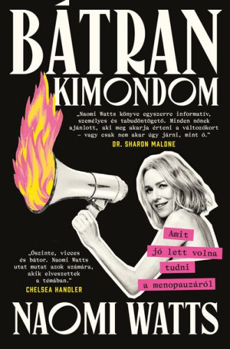 Bátran kimondom: Amit jó lett volna tudni a menopauzáról - Naomi Watts (kötött áras) 