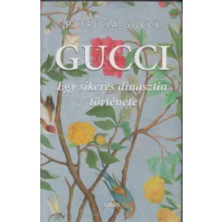   Gucci - Egy sikeres dinasztia története - Patricia Gucci (kötött áras)