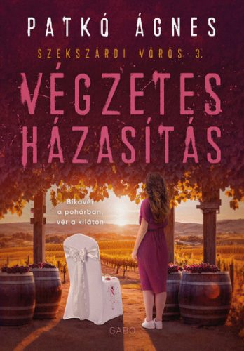 Végzetes házasítás (élfestett) - Szekszárdi vörös 3. - Patkó Ágnes (kötött áras) 