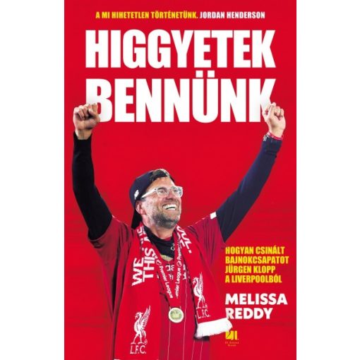 Melissa Reddy - Higgyetek bennünk - Hogyan csinált bajnokcsapatot Jürgen Klopp a Liverpoolból