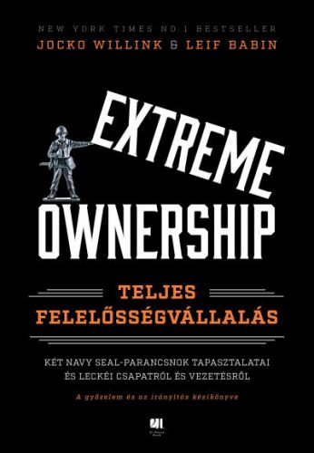 Leif Babin és Jocko Willink - Extreme Ownership - Teljes felelősségvállalás