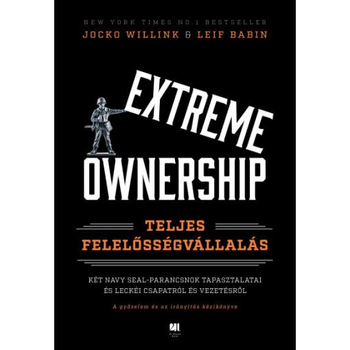 Leif Babin és Jocko Willink - Extreme Ownership - Teljes felelősségvállalás