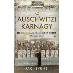   Jaci Byrne - Az auschwitzi karnagy - Egy hadifogoly, aki ezreknek adott reményt
