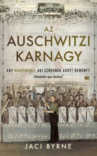 Jaci Byrne - Az auschwitzi karnagy - Egy hadifogoly, aki ezreknek adott reményt