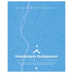   Koniorczyk Borbála és Merker Dávid - Hosszúlépés Budapesten - Séták, titkok, történetek