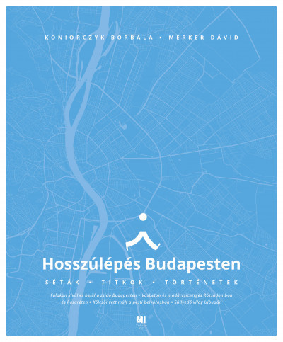 Koniorczyk Borbála és Merker Dávid - Hosszúlépés Budapesten - Séták, titkok, történetek