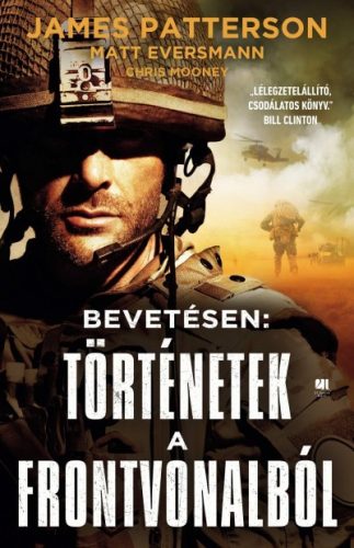 Matt Eversmann - Chris Mooney - James Patterson - Bevetésen: Történetek a frontvonalból