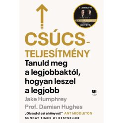   Prof. Damian Hughes - Jake Humphrey - Csúcsteljesítmény - Tanuld meg a legjobbaktól, hogyan leszel a legjobb