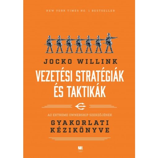 Jocko Willink - Vezetési stratégiák és taktikák - Az Extreme Ownership szerzőjének gyakorlati kézikönyve 