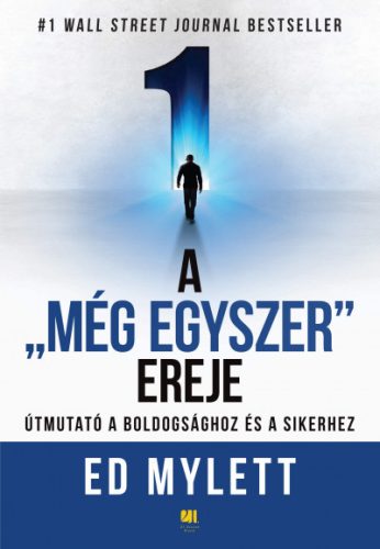 Ed Mylett - A "Még Egyszer" ereje - Útmutató a boldogsághoz és a sikerhez