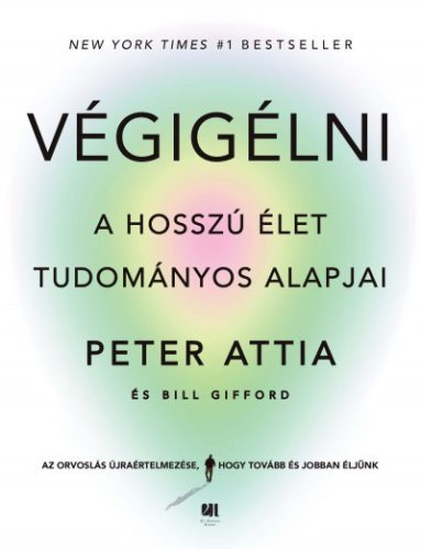 Peter Attia  -  Bill Gifford - Végigélni