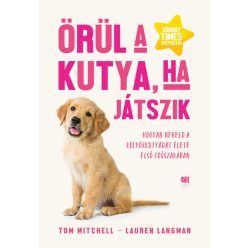   Örül a kutya, ha játszik - Hogyan neveld a kölyökkutyádat élete első időszakában  - Lauren Langman, Tom Mitchell