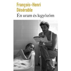 Én uram és legyőzőm - François-Henri Désérable (kötött áras)    Én uram és legyőzőm - François-Henri Désérable (kötött áras)