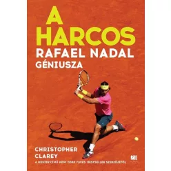   A harcos - Rafael Nadal géniusza  - Christopher Clarey (már nem kötött áras)