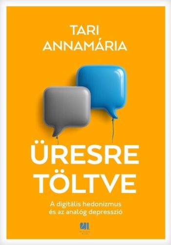 Üresre töltve - A digitális hedonizmus és az analóg depresszió - Tari Annamária (kötött áras) 