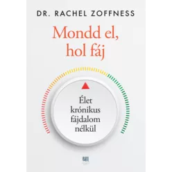   Mondd el, hol fáj - Élet krónikus fájdalom nélkül - Rachel Dr. Zoffness (kötött áras) 