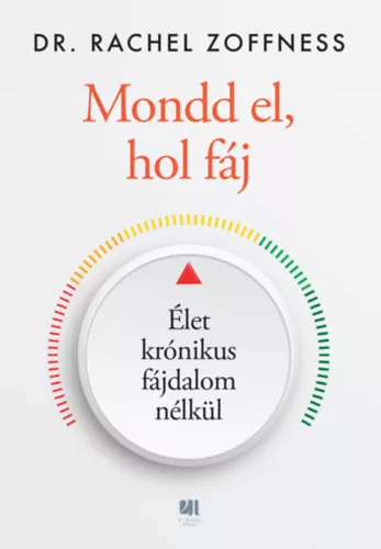 Mondd el, hol fáj - Élet krónikus fájdalom nélkül - Rachel Dr. Zoffness (kötött áras) 