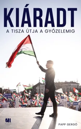 Kiáradt - A Tisza útja a győzelemig - Papp Gergő (kötött áras) 