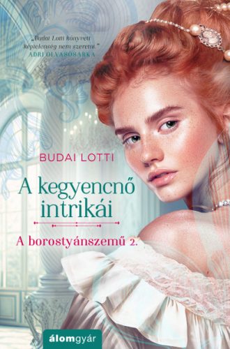 A kegyencnő intrikái - A borostyánszemű 2.- Budai Lotti