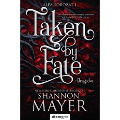   Elragadva - Taken by Fate - Alfa sorozat 1. -  Shannon Mayer 
