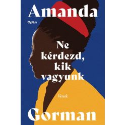 Amanda Gorman - Ne kérdezd, kik vagyunk - Versek