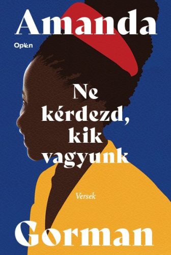 Amanda Gorman - Ne kérdezd, kik vagyunk - Versek