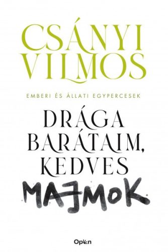 Csányi Vilmos - Drága barátaim, kedves majmok