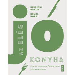   Bertényi Gábor és Nemes Nóra - Az elég jó konyha - Utak és receptek a fenntartható gasztronómiához