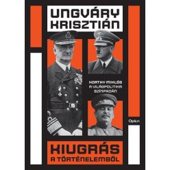   Ungváry Krisztián - Kiugrás a történelemből - Horthy Miklós a világpolitika színpadán