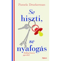   Pamela Druckerman - Se hiszti, se nyafogás - Boldog francia gyerekek