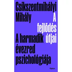   Csíkszentmihályi Mihály - A fejlődés útjai - A harmadik évezred pszichológiája
