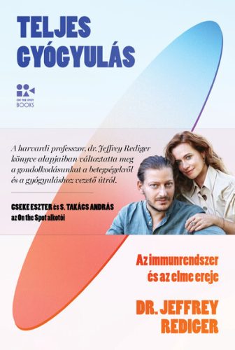 Teljes gyógyulás - Az immunrendszer és az elme ereje - Dr. Jeffrey Rediger (kötött áras) 