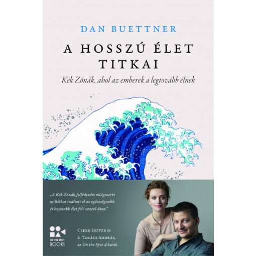 Dan Buettner - A hosszú élet titkai - Kék Zónák, ahol az emberek a legtovább élnek