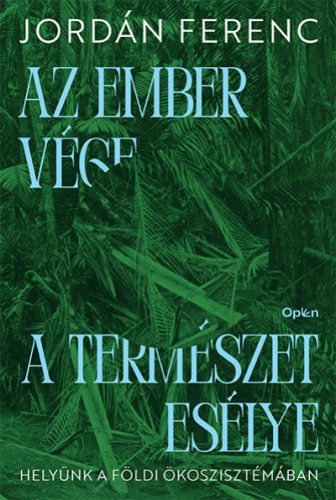 Az ember vége, a természet esélye-Jordán Ferenc