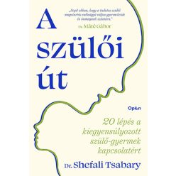   A szülői út - 20 lépés a kiegyensúlyozott szülő-gyermek kapcsolatért - Dr. Shefali Tsabary