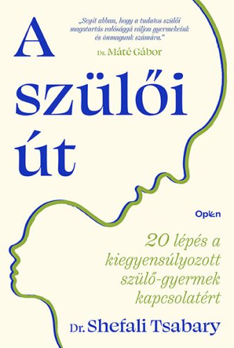 A szülői út - 20 lépés a kiegyensúlyozott szülő-gyermek kapcsolatért - Dr. Shefali Tsabary