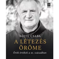   Böjte Csaba - A létezés öröme - Örök értékek a 21. században