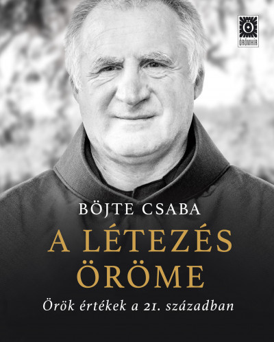 Böjte Csaba - A létezés öröme - Örök értékek a 21. században