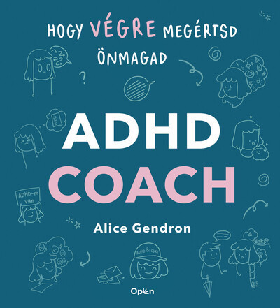 ADHD coach - Hogy végre megértsd önmagad  - Alice Gendron