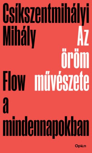 Csíkszentmihályi Mihály - Az öröm művészete - Flow a mindennapokban