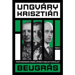   Beugrás - Magyarország hadba lépése a Szovjetúnió ellen -  Ungváry Krisztián