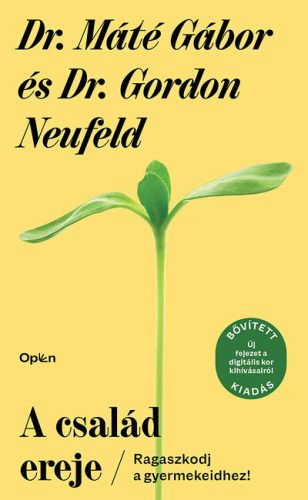 A család ereje (bővitett, új kiadás) -  Dr. Gordon Neufeld, Dr. Máté Gábor