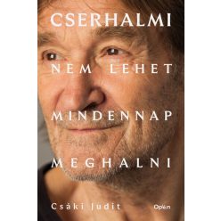  Cserhalmi - Nem lehet mindennap meghalni -  Csáki Judit(kötött áras) 