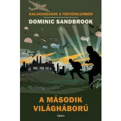   Dominic Sandbrook - A második világháború - Kalandozások a történelemben