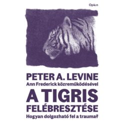   A tigris felébresztése - Hogyan dolgozható fel a trauma? - Peter A. Levine (kötött áras) 