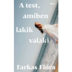 A test, amiben lakik valaki - Farkas Flóra (kötött áras)    A test, amiben lakik valaki - Farkas Flóra (kötött áras)